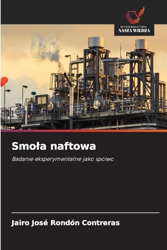 Smoła naftowa: Badanie eksperymentalne jako spoiwo von Wydawnictwo Nasza Wiedza