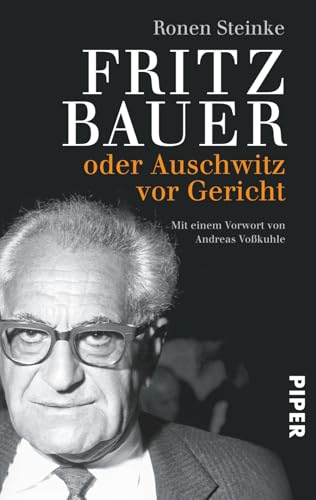 Fritz Bauer: oder Auschwitz vor Gericht von PIPER