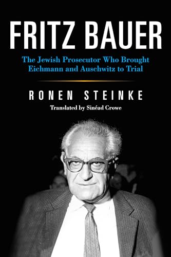 Fritz Bauer: The Jewish Prosecutor Who Brought Eichmann and Auschwitz to Trial (German Jewish Cultures) von Indiana University Press