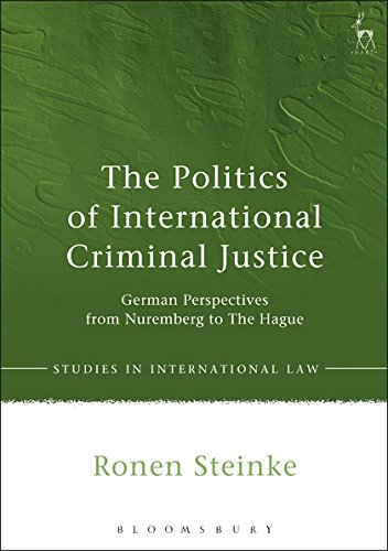 The Politics of International Criminal Justice: German Perspectives from Nuremberg to the Hague (Studies in International Law) von Hart Publishing