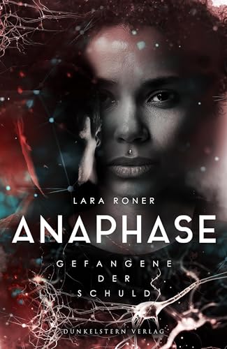 Anaphase - Gefangene der Schuld: Das Finale der Near Future Dystopie von der Autorin von Ludentes