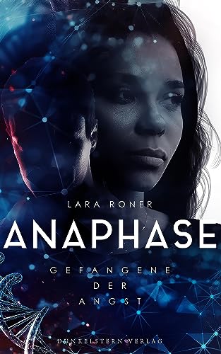 Anaphase - Gefangene der Angst: Band 1 der Near Future Scifi Dystopie von Dunkelstern Verlag