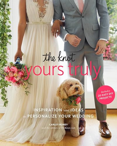 The Knot Yours Truly: Inspiration and Ideas to Personalize Your Wedding von Clarkson Potter