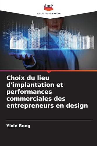 Choix du lieu d'implantation et performances commerciales des entrepreneurs en design von Editions Notre Savoir