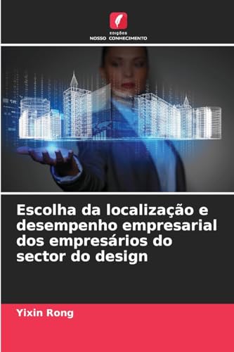 Escolha da localização e desempenho empresarial dos empresários do sector do design von Edições Nosso Conhecimento