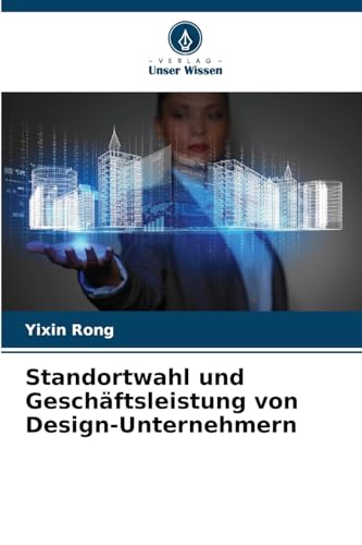 Standortwahl und Geschäftsleistung von Design-Unternehmern von Verlag Unser Wissen