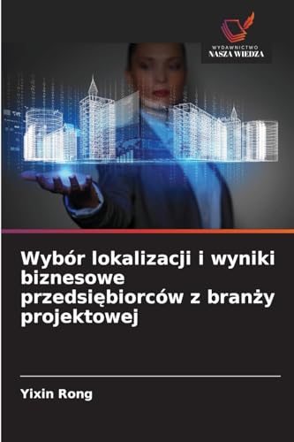 Wybór lokalizacji i wyniki biznesowe przedsiębiorców z branży projektowej: DE von Wydawnictwo Nasza Wiedza