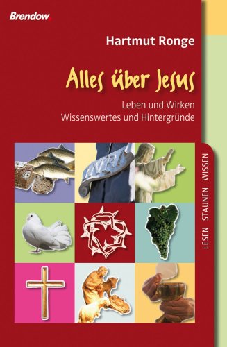 Alles über Jesus: Leben und Wirken - Wissenswertes und Hintergründe