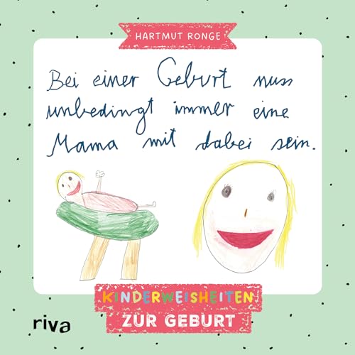 Bei einer Geburt muss unbedingt immer eine Mama mit dabei sein: Kinderweisheiten zur Geburt | Kindermund. Charmante Sprüche und Zeichnungen von Kindern für Mamas, Papas, Eltern Bei einer Geburt muss unbedingt immer eine Mama mit dabei sein: Kinderweisheiten zur Geburt | Kindermund. Charmante Sprüche und Zeichnungen von Kindern für Mamas, Papas, Eltern von RIVA