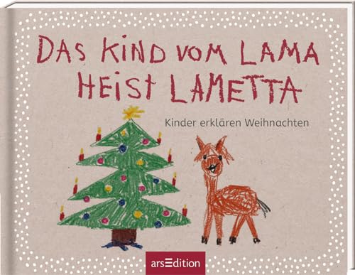 Das Kind vom Lama heist Lametta: Kinder erklären Weihnachten von Ars Edition