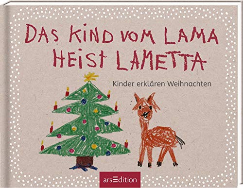 Das Kind vom Lama heist Lametta: Kinder erklären Weihnachten