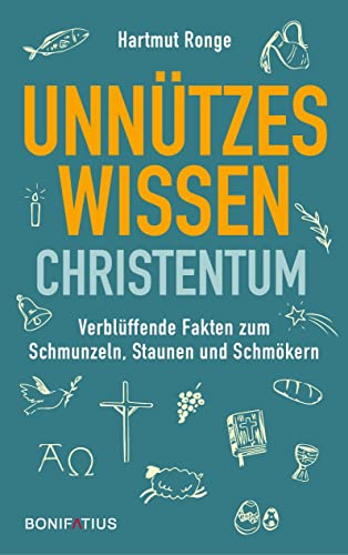 Unnützes Wissen Christentum: Verblüffende Fakten zum Schmunzeln, Staunen und Schmökern