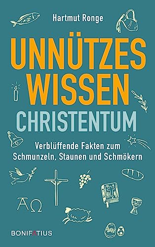 Unnützes Wissen Christentum: Verblüffende Fakten zum Schmunzeln, Staunen und Schmökern Unnützes Wissen Christentum: Verblüffende Fakten zum Schmunzeln, Staunen und Schmökern