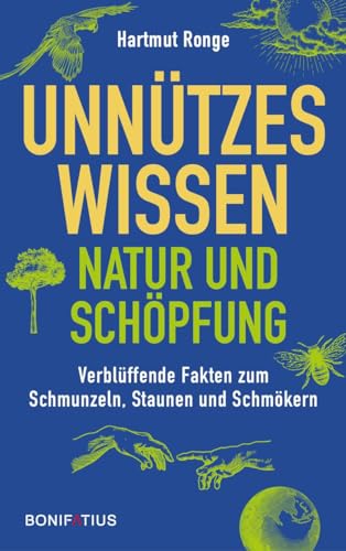 Unnützes Wissen - Natur und Schöpfung: Verblüffende Fakten zum Schmunzeln, Staunen und Schmökern: Verblüffende Fakten zum Schmunzeln, Staunen und ... über verrückte Tiere und lustige Pflanzen