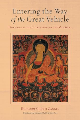 Entering the Way of the Great Vehicle: Dzogchen as the Culmination of the Mahayana von Snow Lion