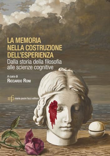 La memoria nella costruzione dell'esperienza. Dalla storia della filosofia alle scienze cognitive von Maria Pacini Fazzi Editore