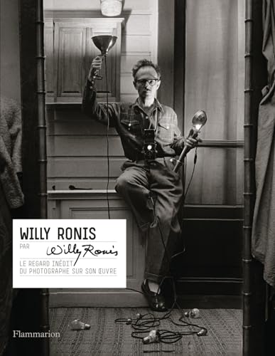 Willy Ronis par Willy Ronis: Le regard inédit du photographe sur son oeuvre