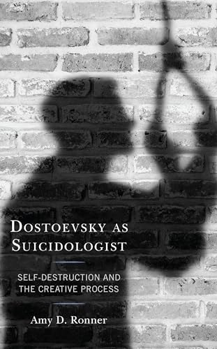 Dostoevsky as Suicidologist: Self-Destruction and the Creative Process (Crosscurrents: Russia's Literature in Context)