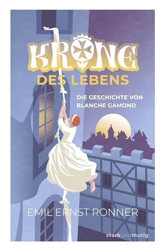 Krone des Lebens – Die Geschichte von Blanche Gamond: Band 14 der Jugendbuchreihe »stark und mutig« von Christliche Literaturverbreitung
