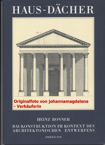 Haus-Dächer: Baukonstruktion im Kontext des architektonischen Entwerfens von Birkhäuser Verlag