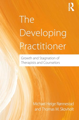 The Developing Practitioner: Growth and Stagnation of Therapists and Counselors The Developing Practitioner: Growth and Stagnation of Therapists and Counselors