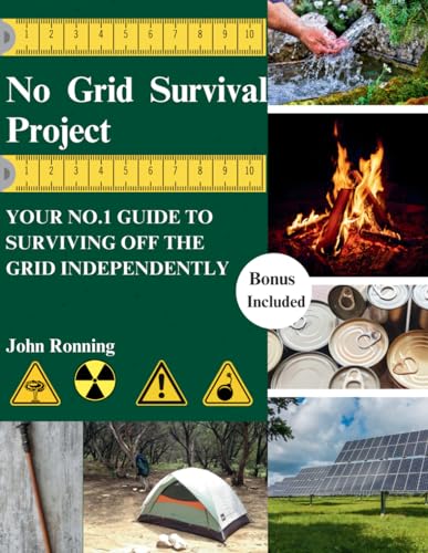 No Grid Survival Project: YOUR NO.1 GUIDE TO SURVIVING OFF THE GRID INDEPENDENTLY