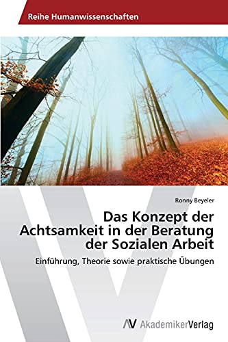 Das Konzept der Achtsamkeit in der Beratung der Sozialen Arbeit: Einführung, Theorie sowie praktische Übungen von AV Akademikerverlag