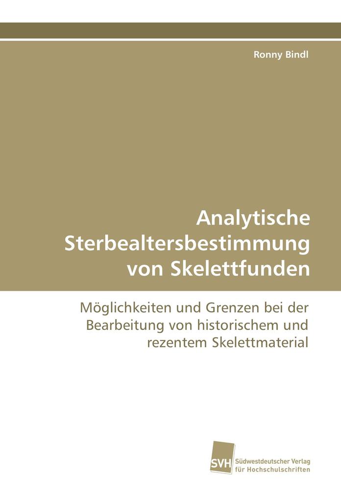 Analytische Sterbealtersbestimmung von Skelettfunden von Südwestdeutscher Verlag für Hochschulschriften AG Co. KG