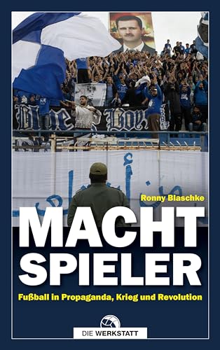 Machtspieler: Fußball in Propaganda, Krieg und Revolution von Die Werkstatt GmbH