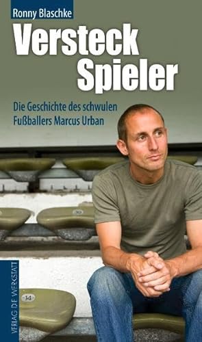 Versteckspieler. Die Geschichte des schwulen Fußballers Marcus Urban Versteckspieler. Die Geschichte des schwulen Fußballers Marcus Urban
