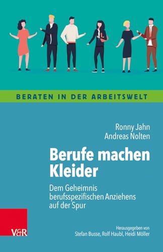 Berufe machen Kleider: Dem Geheimnis berufsspezifischen Anziehens auf der Spur (Beraten in der Arbeitswelt)