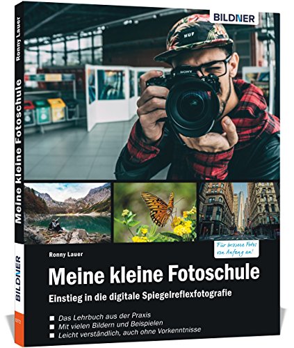 Meine kleine Fotoschule: Der leichte Einstieg in die Digitalfotografie von BILDNER Verlag