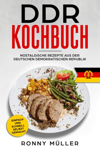 DDR Kochbuch Nostalgische Rezepte aus der Deutschen Demokratischen Republik: Einfach und schnell selbst gemacht. von Independently published