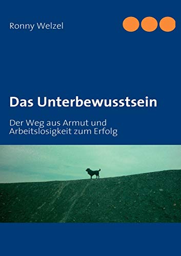 Das Unterbewusstsein: Der Weg aus Armut und Arbeitslosigkeit zum Erfolg von Books on Demand