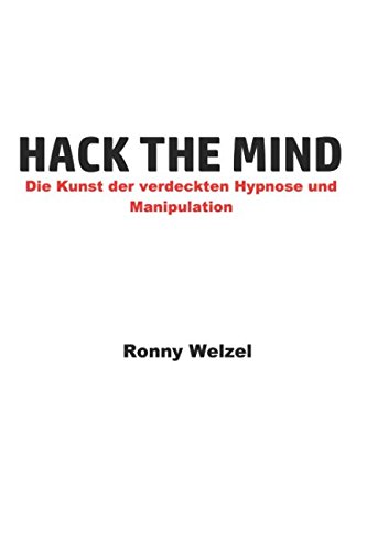 Hack the Mind: Die Kunst der verdeckten Hypnose und Manipulation von Independently published