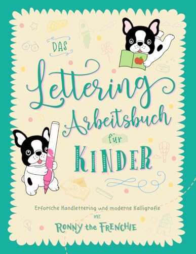 Das Lettering Arbeitsbuch für Kinder: Erforsche Handlettering und moderne Kalligrafie mit Ronny the Frenchie von Ricca's Garden
