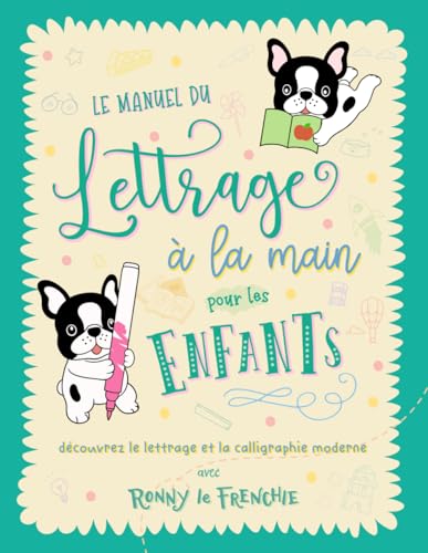 Le manuel du lettrage à la main pour les enfants: découvrez le lettrage et la calligraphie moderne avec Ronny le Frenchie