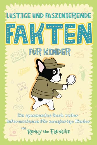 Lustige und faszinierende Fakten für Kinder: Ein spannendes Buch voller Informationen für neugierige Kinder