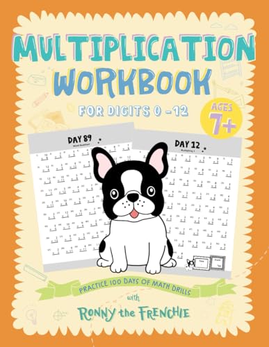 Multiplication Workbook for Digits 0 – 12: Practice 100 days of math drills with Ronny the Frenchie