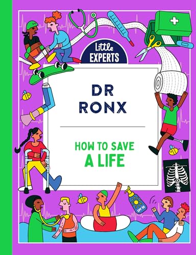 How to Save a Life: A new must-have children’s illustrated non-fiction science book about first aid for 6-9-year-olds for 2024 (Little Experts)