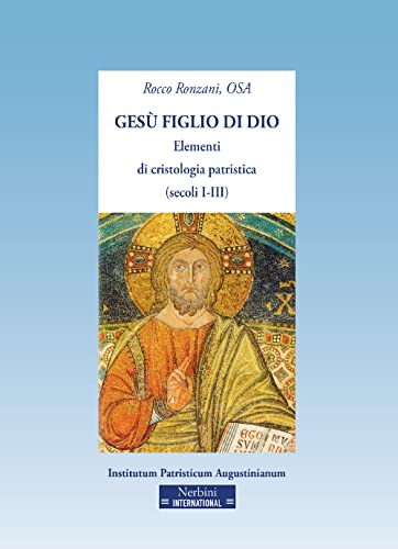Gesù figlio di Dio. Elementi di cristologia patristica (secoli I-III) von Nerbini