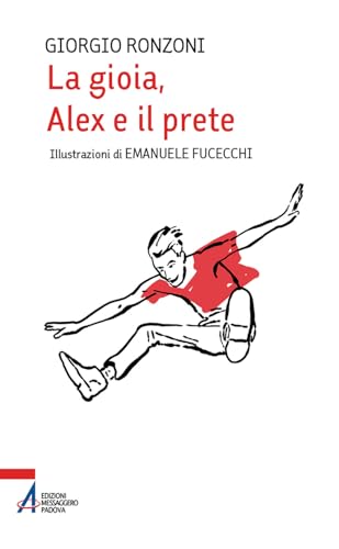 La gioia, Alex e il prete. Ediz. illustrata (Fuori collana)