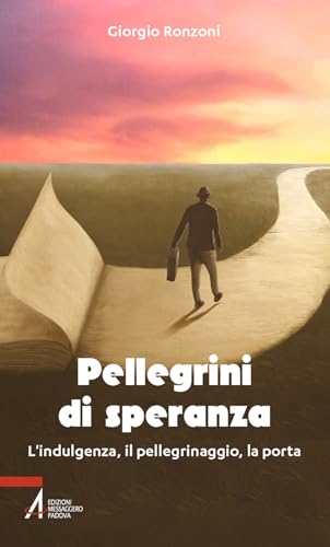 Pellegrini di speranza. L'indulgenza, il pellegrinaggio, la porta von EMP - Edizioni Messaggero Padova
