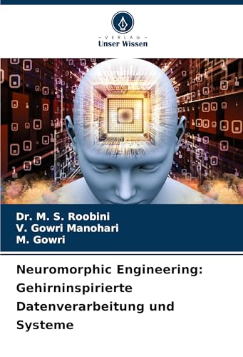 Neuromorphic Engineering: Gehirninspirierte Datenverarbeitung und Systeme: DE von Verlag Unser Wissen