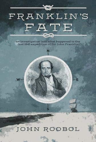 Franklin's Fate: an investigation into what happened to the lost 1845 expedition of Sir John Franklin von The Conrad Press