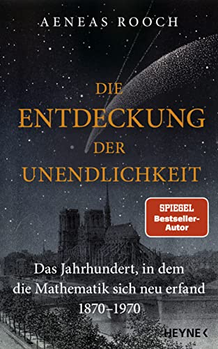 Die Entdeckung der Unendlichkeit: Das Jahrhundert, in dem die Mathematik sich neu erfand. 1870-1970 von Heyne Verlag