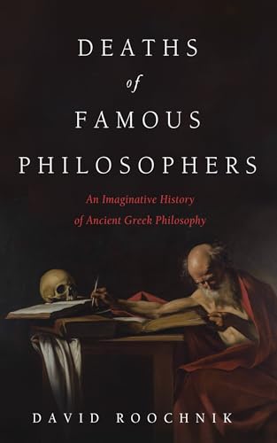 Deaths of Famous Philosophers: An Imaginative History of Ancient Greek Philosophy von Cascade Books