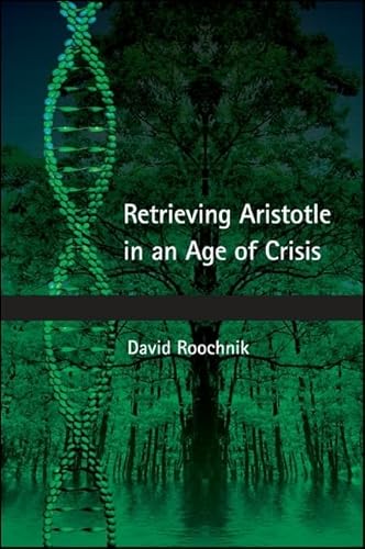 Retrieving Aristotle in an Age of Crisis (Suny Series in Ancient Greek Philosophy) von State University of New York Press