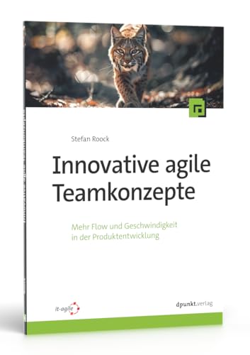 Innovative agile Teamkonzepte: Mehr Flow und Geschwindigkeit in der Produktentwicklung Innovative agile Teamkonzepte: Mehr Flow und Geschwindigkeit in der Produktentwicklung von dpunkt.verlag GmbH