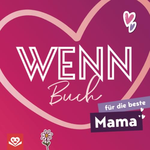 Wenn-Buch für die beste Mama: Ein kreatives DIY-Geschenk zum Ausfüllen – für die beste Mama der Welt, voll liebevoller Worte, Erinnerungen und kleinen Überraschungen von Bookmundo